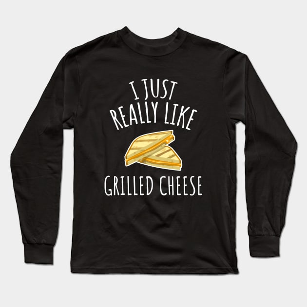 I Just Really Like Grilled Cheese Long Sleeve T-Shirt by LunaMay